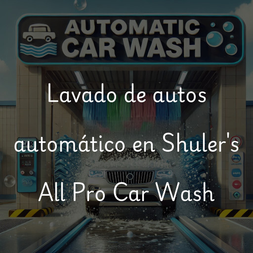 Lavado de autos en Shuler's All Pro Car Wash