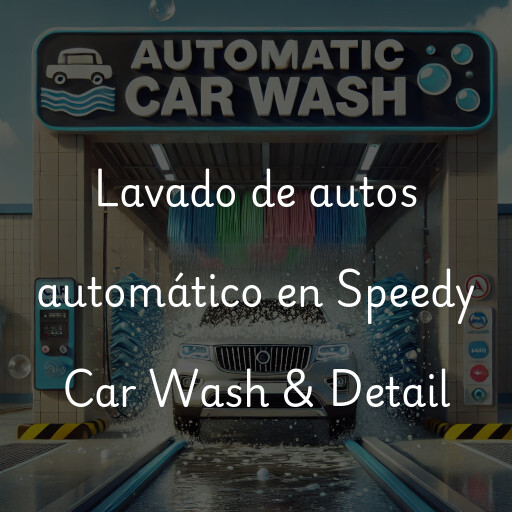 Lavado de autos en Speedy Car Wash & Detail