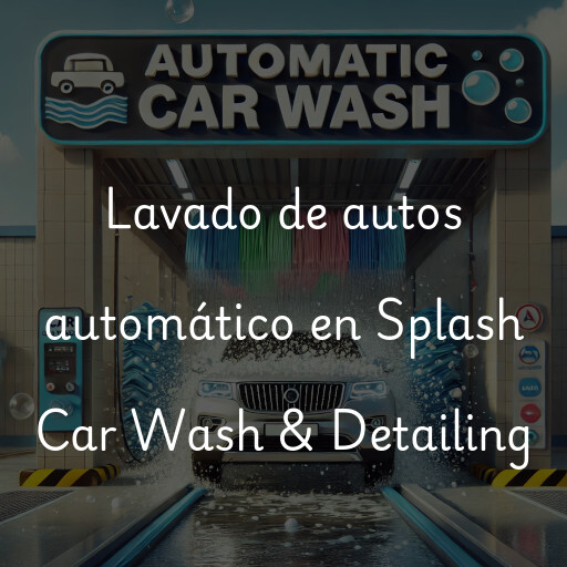 Lavado de autos en Splash Car Wash & Detailing