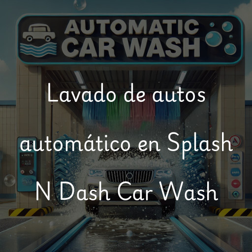 Lavado de autos en Splash N Dash Car Wash