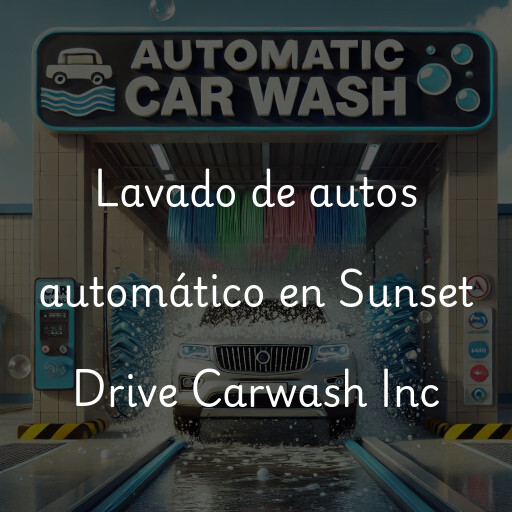 Lavado de autos en Sunset Drive Carwash Inc