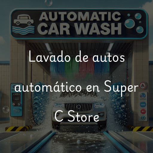Lavado de autos en Super C Store