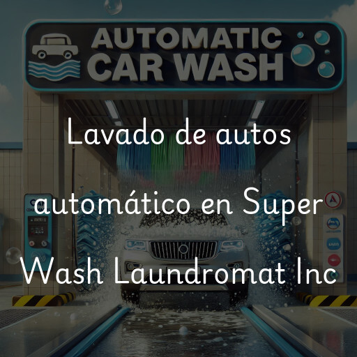 Lavado de autos en Super Wash Laundromat Inc