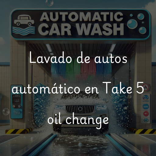 Lavado de autos en Take 5 oil change