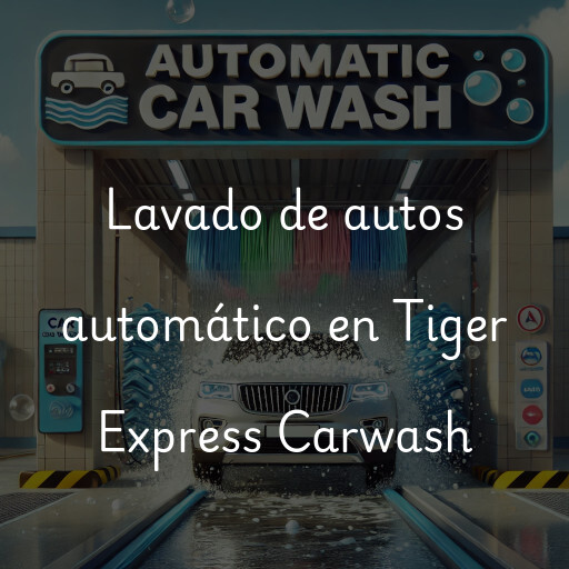 Lavado de autos en Tiger Express Carwash