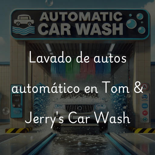Lavado de autos en Tom & Jerry's Car Wash