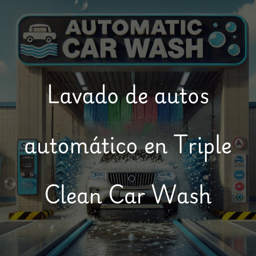 Lavado de autos en Triple Clean Car Wash