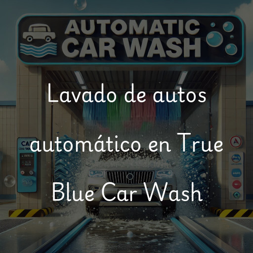 Lavado de autos en True Blue Car Wash