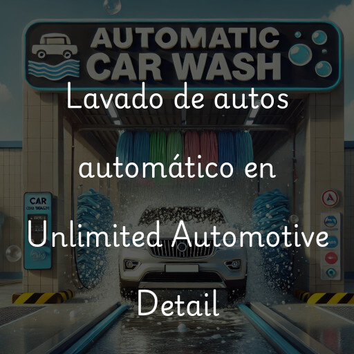 Lavado de autos en Unlimited Automotive Detail