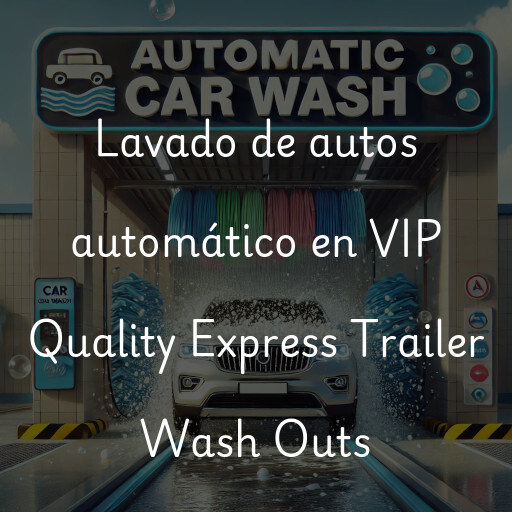 Lavado de autos en VIP Quality Express Trailer Wash Outs