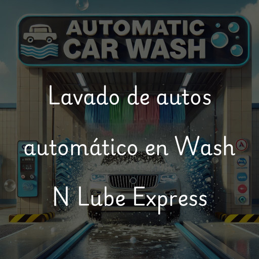 Lavado de autos en Wash N Lube Express