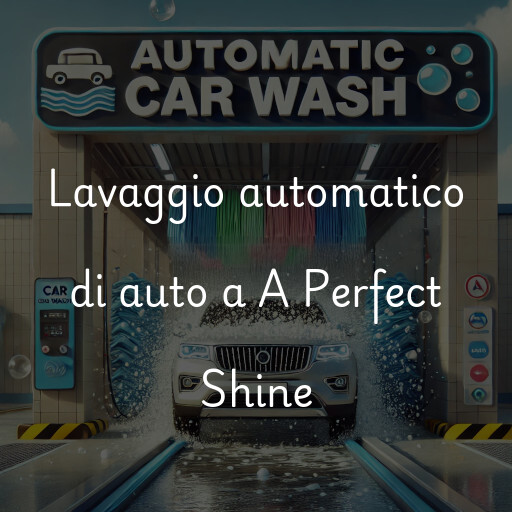 Lavaggio automatico di auto a A Perfect Shine