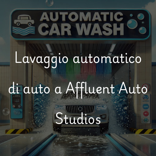 Lavaggio automatico di auto a Affluent Auto Studios