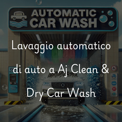 Lavaggio automatico di auto a Aj Clean & Dry Car Wash