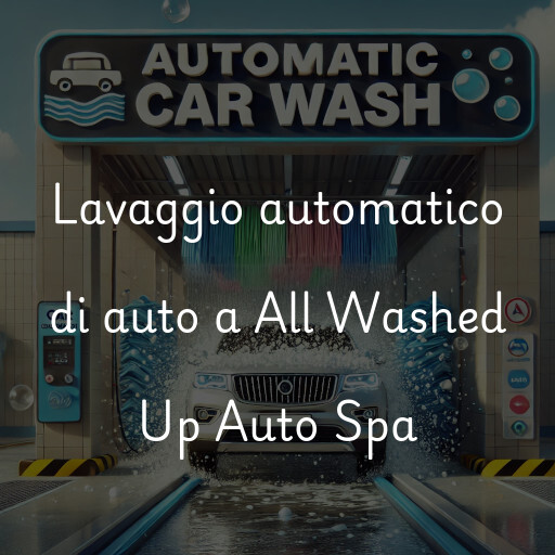 Lavaggio automatico di auto a All Washed Up Auto Spa