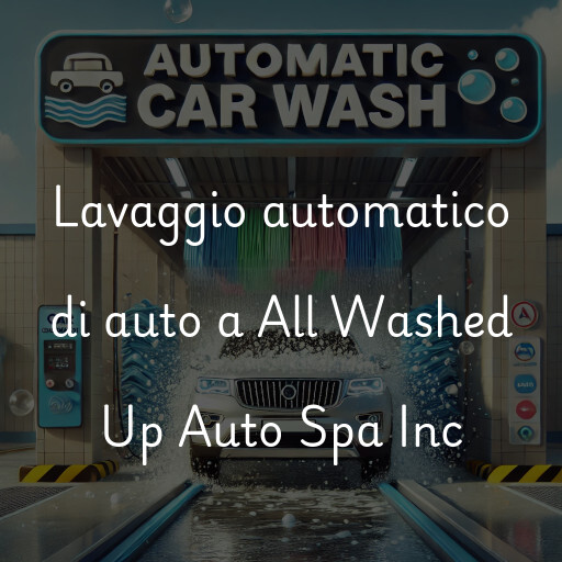 Lavaggio automatico di auto a All Washed Up Auto Spa Inc