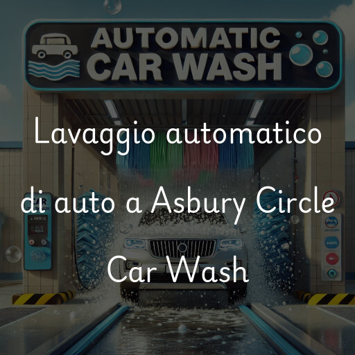 Lavaggio automatico di auto a Asbury Circle Car Wash