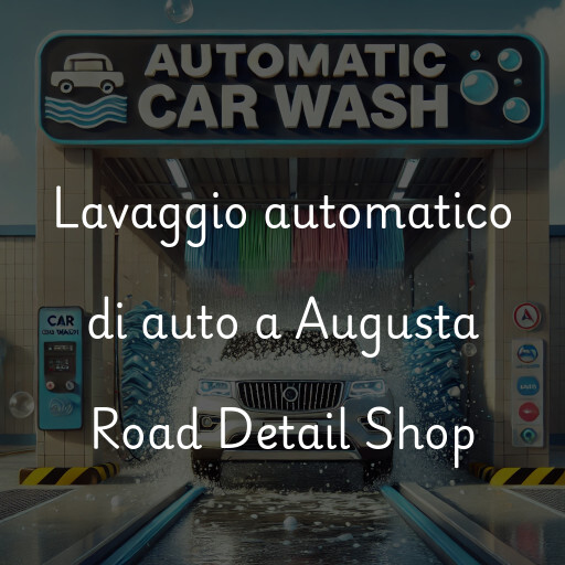 Lavaggio automatico di auto a Augusta Road Detail Shop