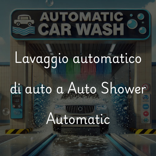Lavaggio automatico di auto a Auto Shower Automatic