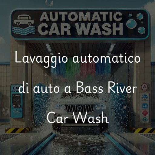 Lavaggio automatico di auto a Bass River Car Wash