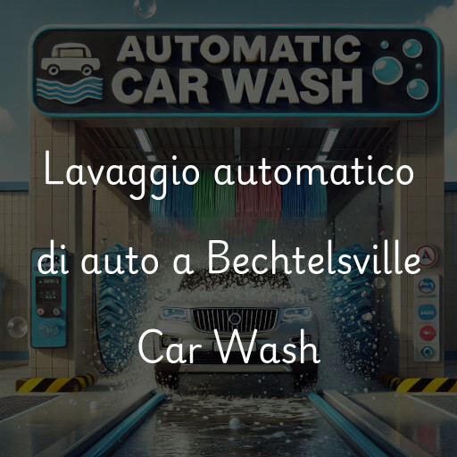 Lavaggio automatico di auto a Bechtelsville Car Wash