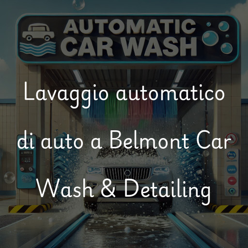 Lavaggio automatico di auto a Belmont Car Wash & Detailing