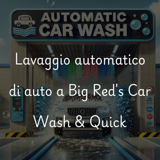 Lavaggio automatico di auto a Big Red's Car Wash & Quick