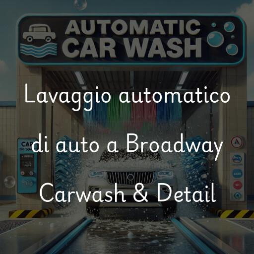 Lavado de autos en Broadway Carwash & Detail