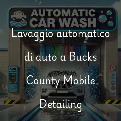 Lavaggio automatico di auto a Bucks County Mobile Detailing