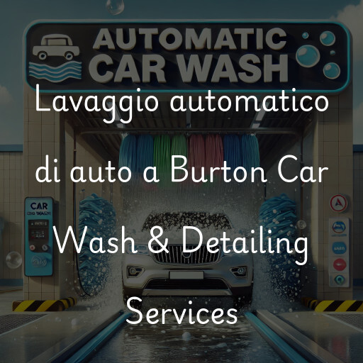 Lavaggio automatico di auto a Burton Car Wash & Detailing Services
