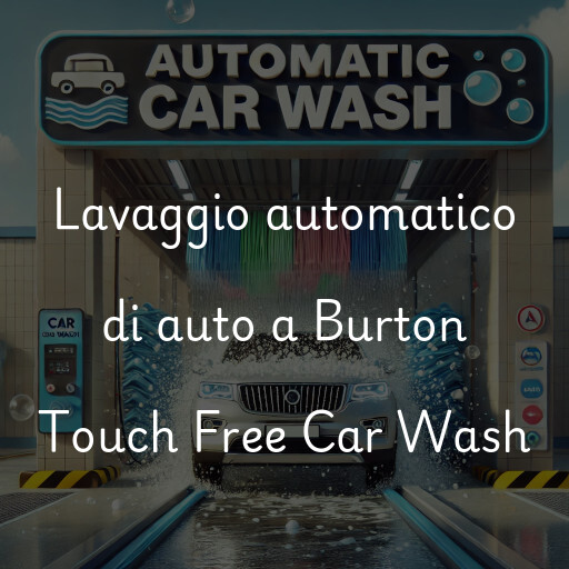 Lavaggio automatico di auto a Burton Touch Free Car Wash