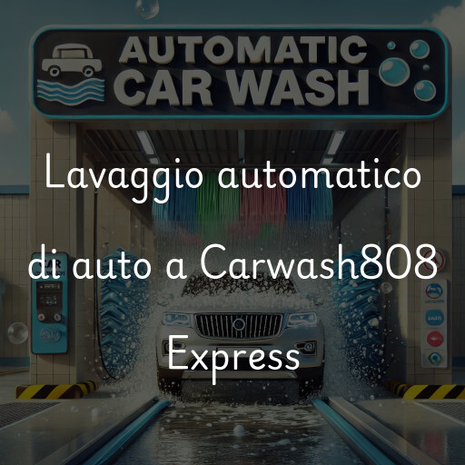 Lavaggio automatico di auto a Carwash808 Express
