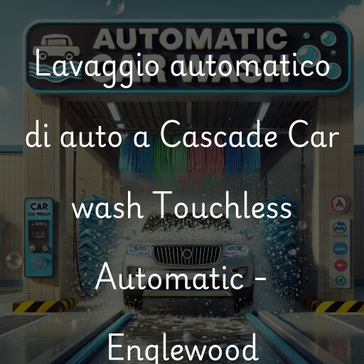 Lavaggio automatico di auto a Cascade Car wash Touchless Automatic - Englewood