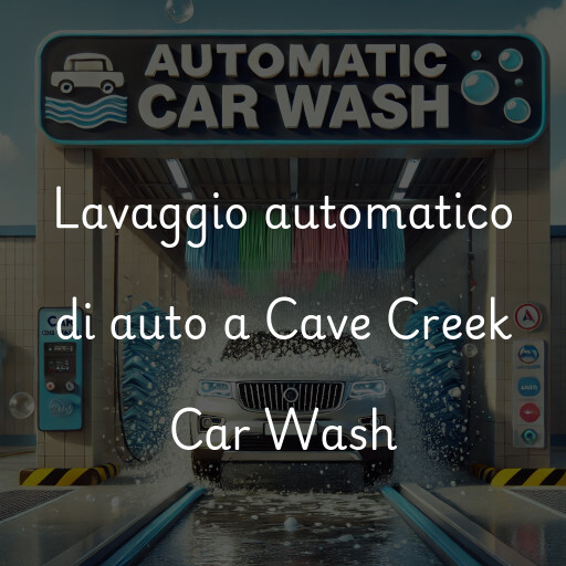 Lavaggio automatico di auto a Cave Creek Car Wash