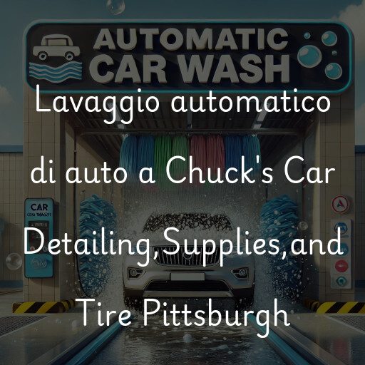 Lavaggio automatico di auto a Chuck's Car Detailing,Supplies,and Tire Pittsburgh