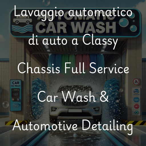 Lavaggio automatico di auto a Classy Chassis Full Service Car Wash & Automotive Detailing Centers
