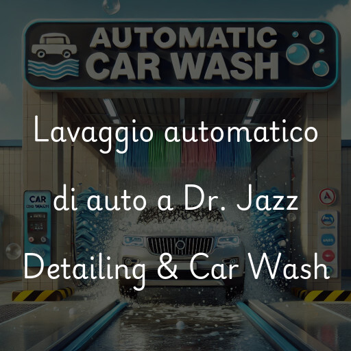 Lavaggio automatico di auto a Dr. Jazz Detailing & Car Wash