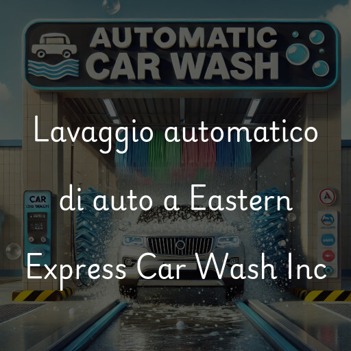 Lavado de autos en Eastern Express Car Wash Inc