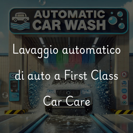 Lavaggio automatico di auto a First Class Car Care