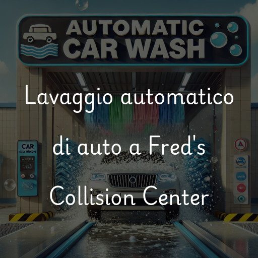 Lavaggio automatico di auto a Fred's Collision Center