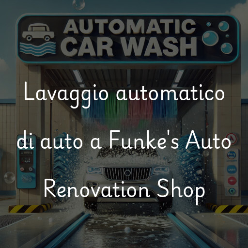 Lavaggio automatico di auto a Funke's Auto Renovation Shop