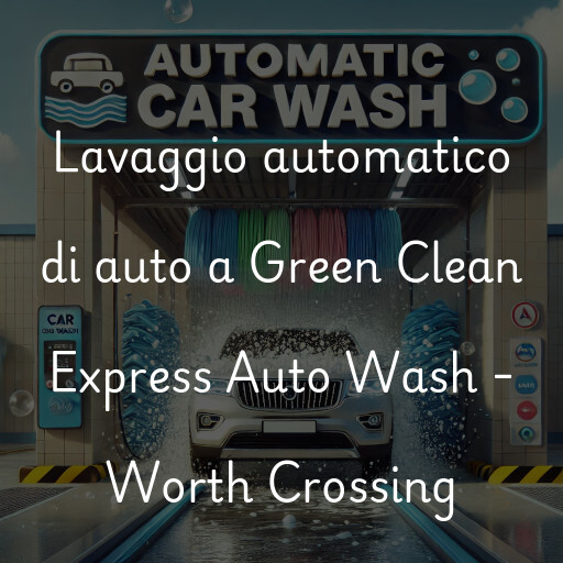 Lavaggio automatico di auto a Green Clean Express Auto Wash - Worth Crossing
