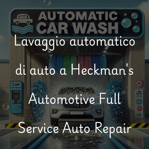 Lavaggio automatico di auto a Heckman's Automotive Full Service Auto Repair