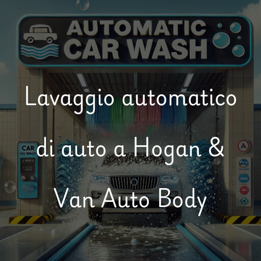 Lavaggio automatico di auto a Hogan & Van Auto Body