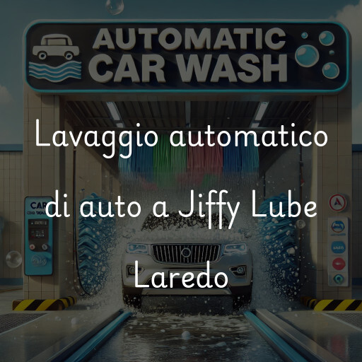 Lavaggio automatico di auto a Jiffy Lube Laredo