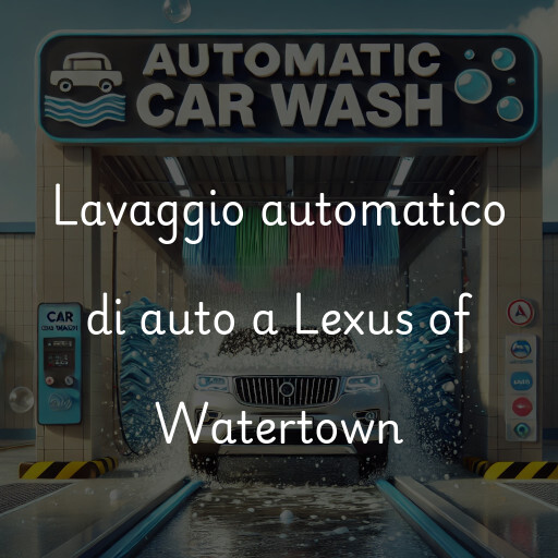 Lavaggio automatico di auto a Lexus of Watertown