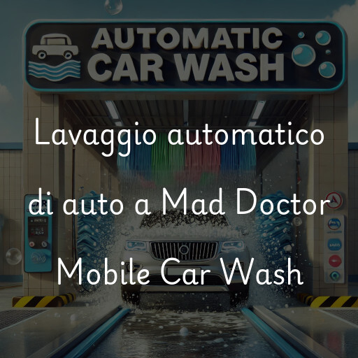Lavaggio automatico di auto a Mad Doctor Mobile Car Wash