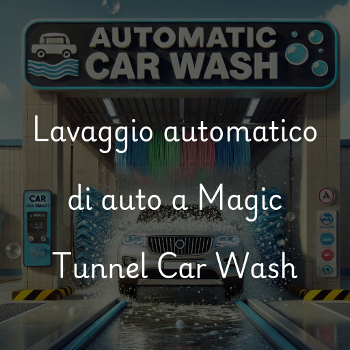 Lavaggio automatico di auto a Magic Tunnel Car Wash