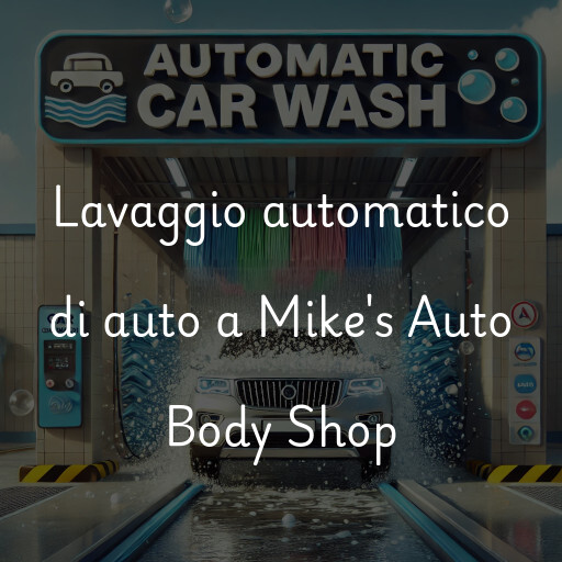 Lavaggio automatico di auto a Mike's Auto Body Shop