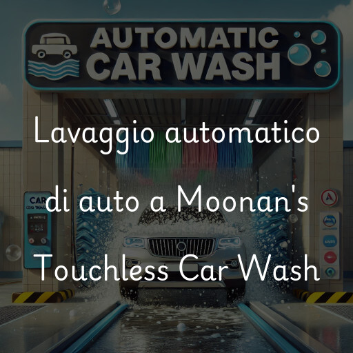 Lavaggio automatico di auto a Moonan's Touchless Car Wash
